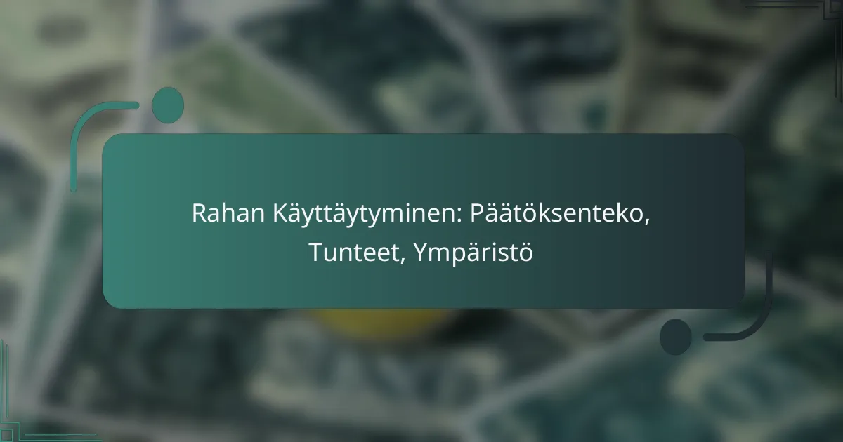 Rahan Käyttäytyminen: Päätöksenteko, Tunteet, Ympäristö