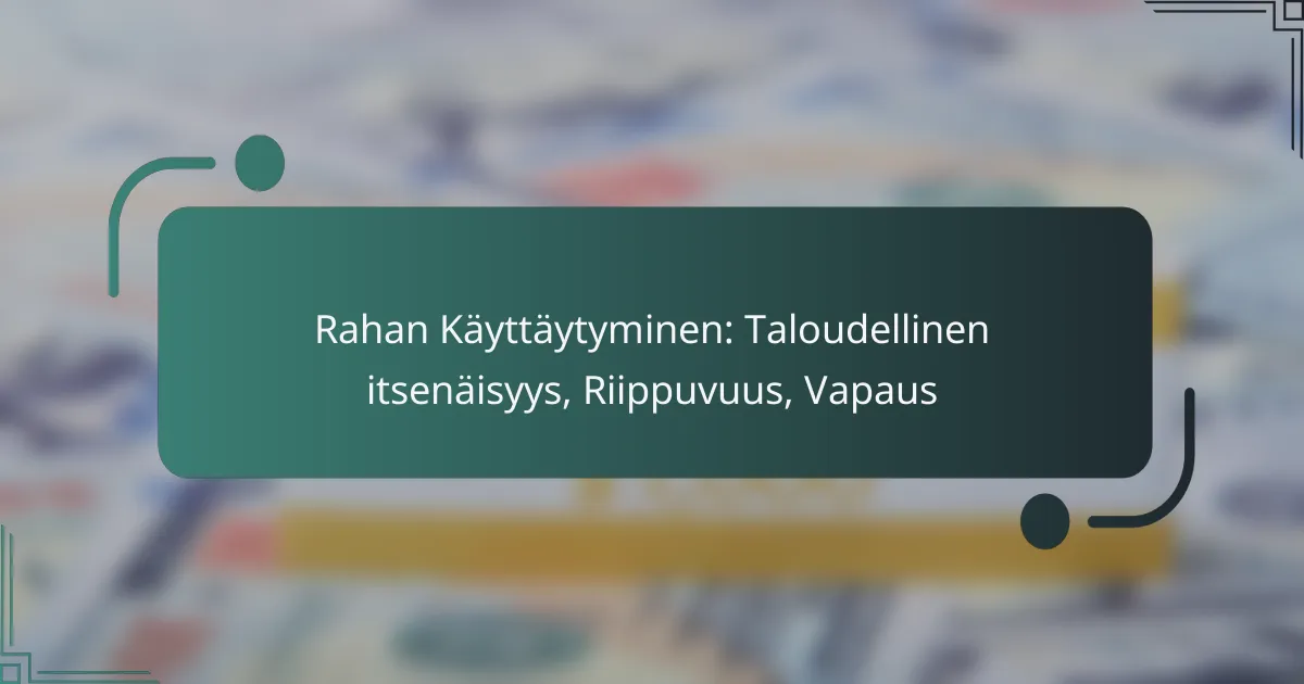 Rahan Käyttäytyminen: Taloudellinen itsenäisyys, Riippuvuus, Vapaus