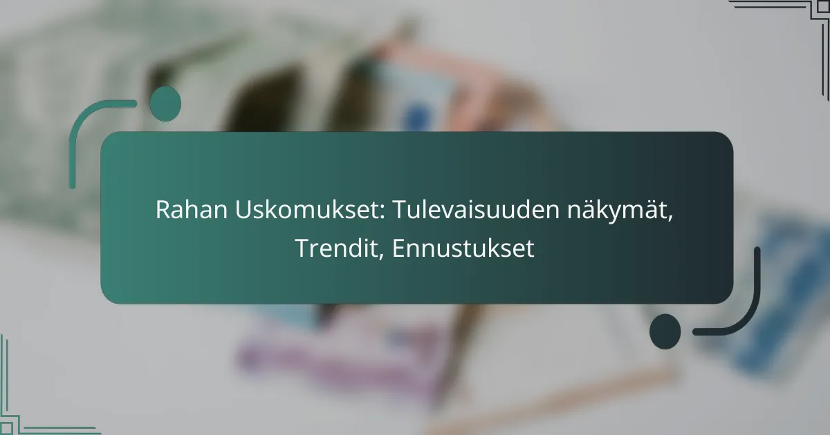 Rahan Uskomukset: Tulevaisuuden näkymät, Trendit, Ennustukset