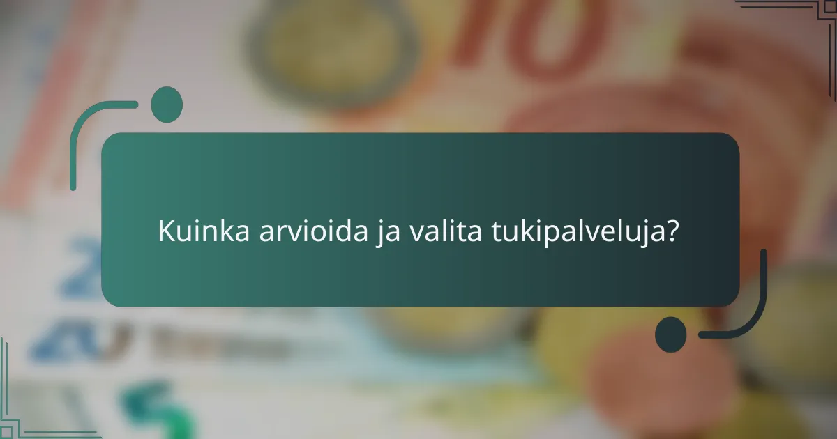 Kuinka arvioida ja valita tukipalveluja?