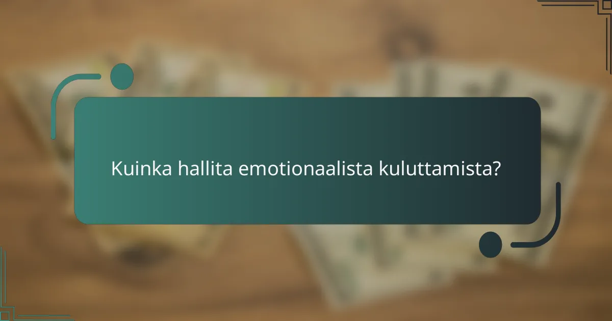 Kuinka hallita emotionaalista kuluttamista?