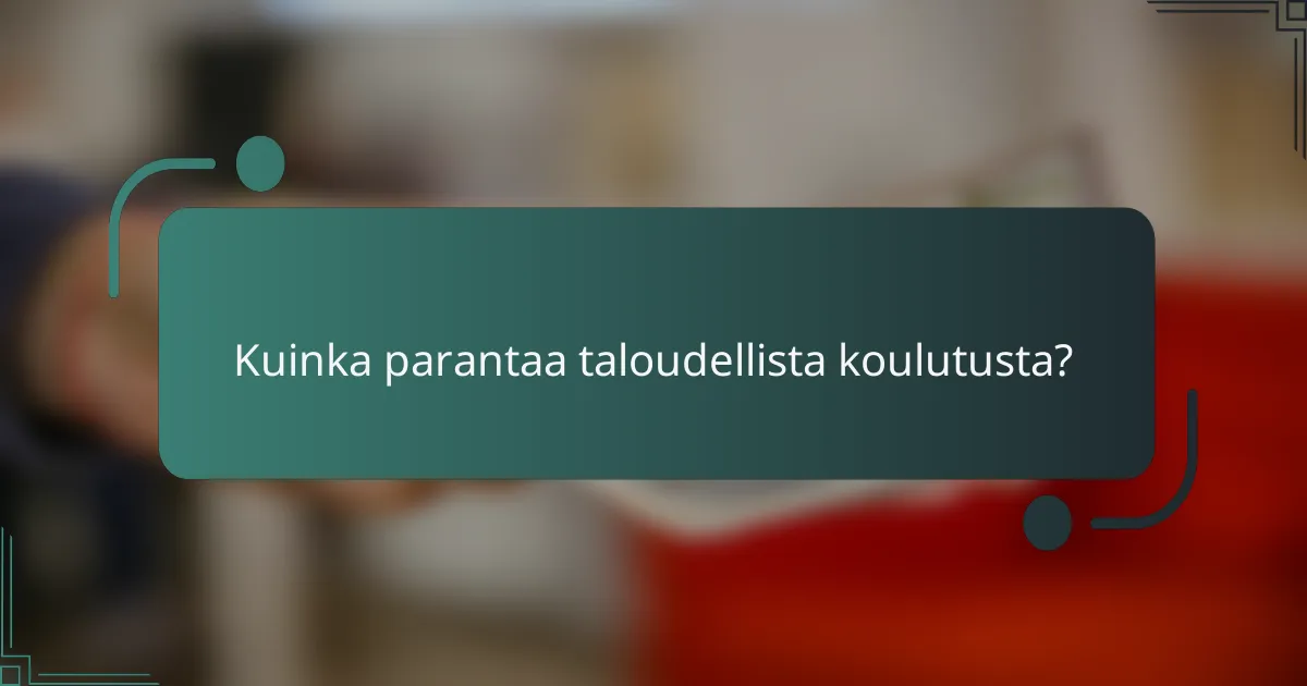 Kuinka parantaa taloudellista koulutusta?
