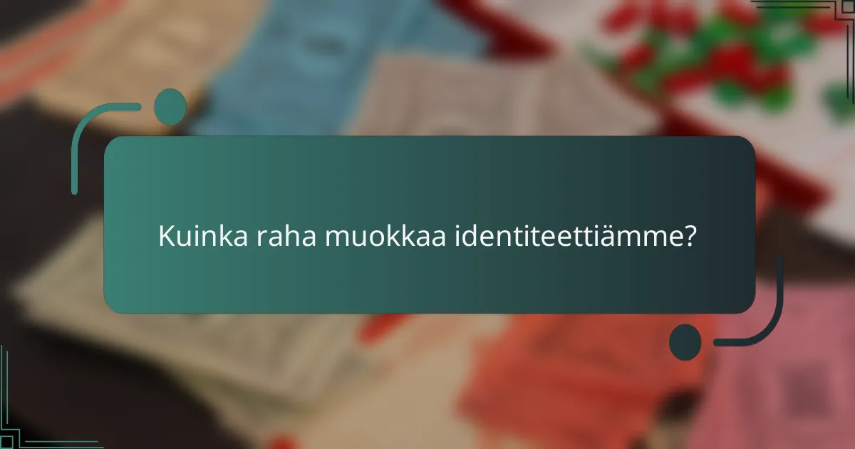 Kuinka raha muokkaa identiteettiämme?