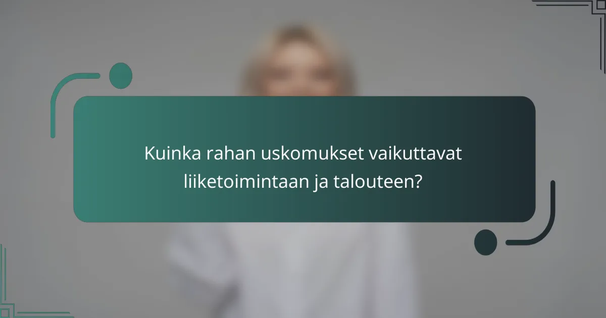 Kuinka rahan uskomukset vaikuttavat liiketoimintaan ja talouteen?