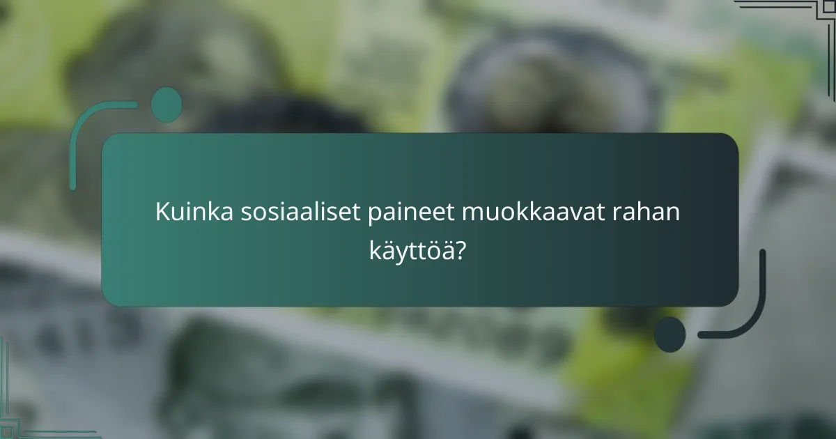 Kuinka sosiaaliset paineet muokkaavat rahan käyttöä?