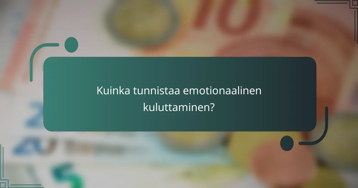 Kuinka tunnistaa emotionaalinen kuluttaminen?