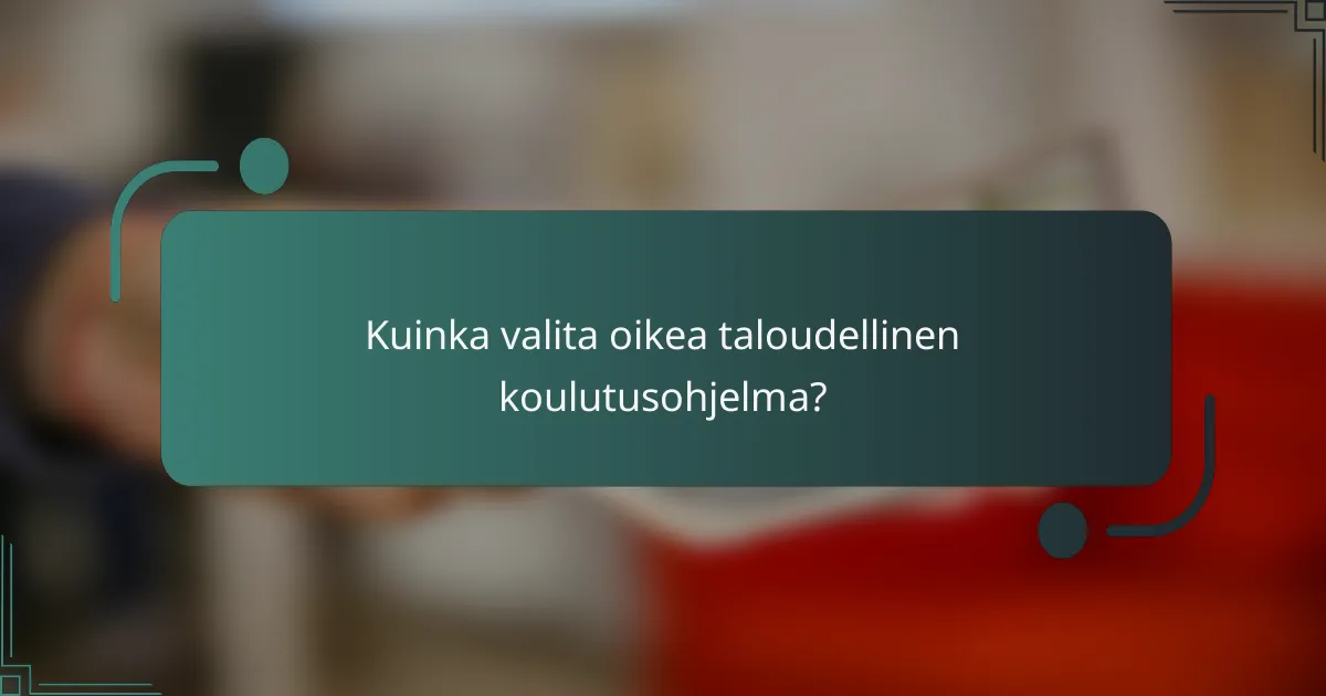 Kuinka valita oikea taloudellinen koulutusohjelma?
