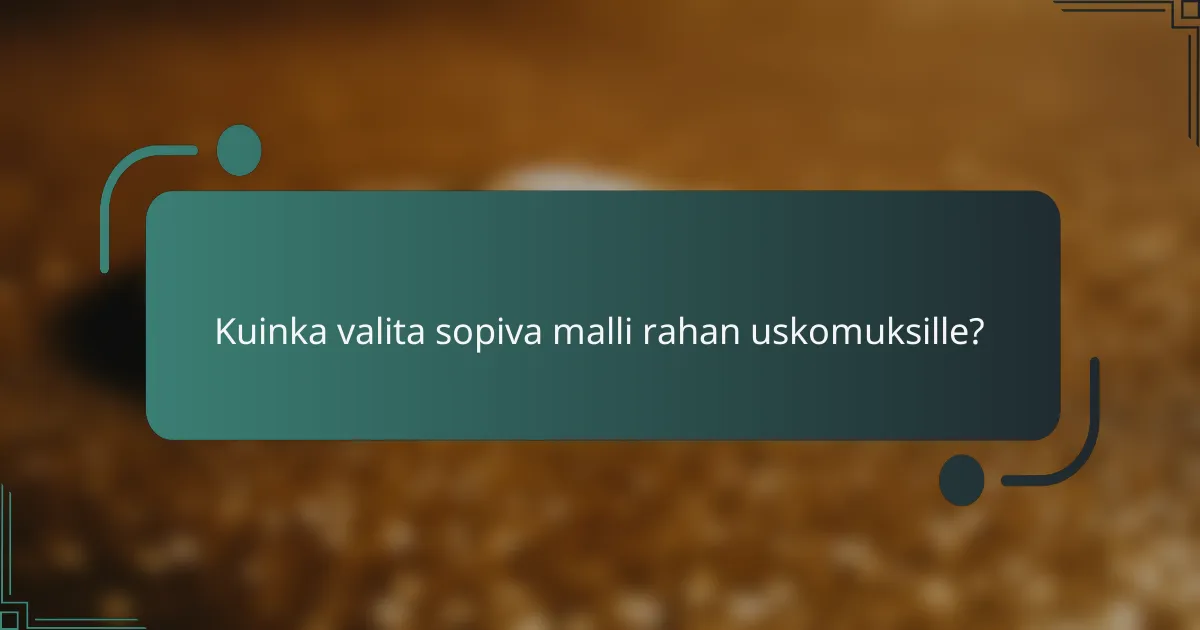 Kuinka valita sopiva malli rahan uskomuksille?