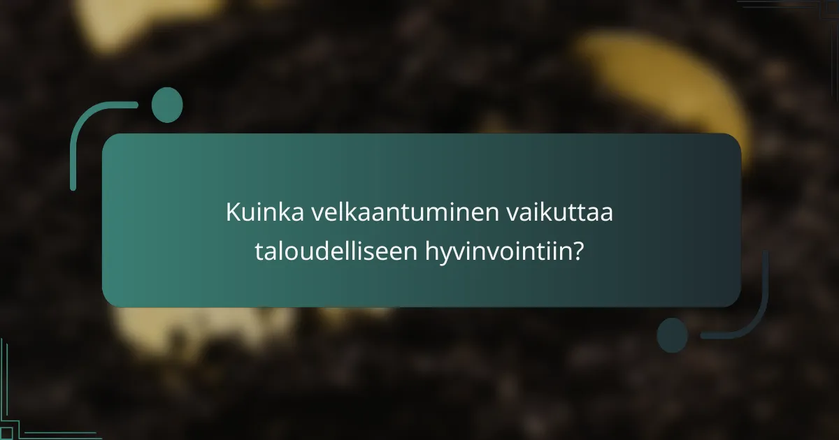 Kuinka velkaantuminen vaikuttaa taloudelliseen hyvinvointiin?