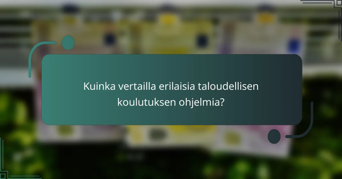Kuinka vertailla erilaisia taloudellisen koulutuksen ohjelmia?
