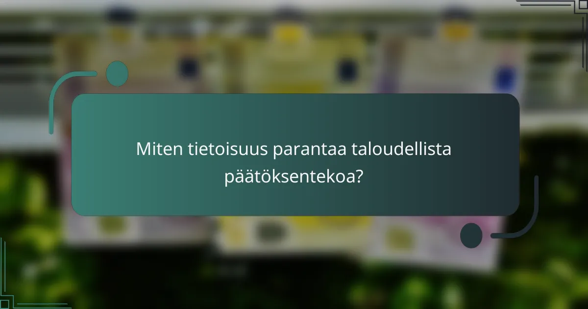 Miten tietoisuus parantaa taloudellista päätöksentekoa?