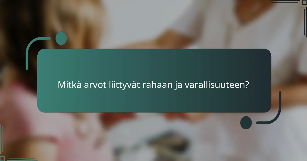 Mitkä arvot liittyvät rahaan ja varallisuuteen?