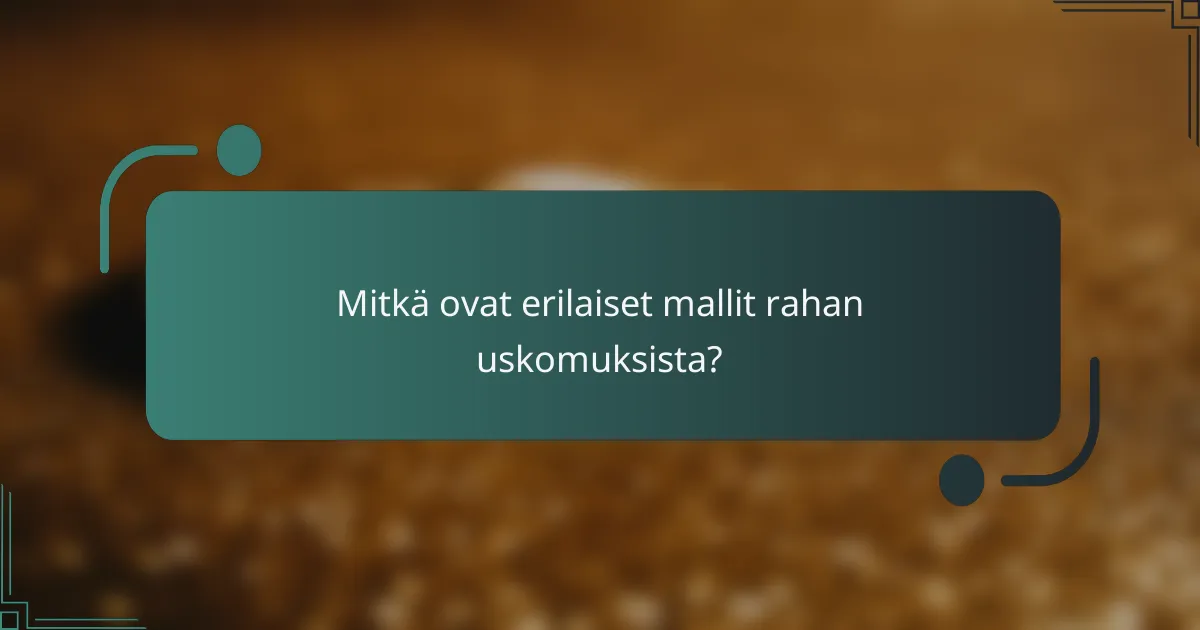 Mitkä ovat erilaiset mallit rahan uskomuksista?