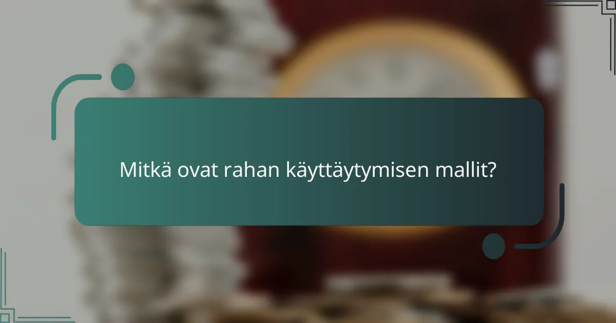 Mitkä ovat rahan käyttäytymisen mallit?