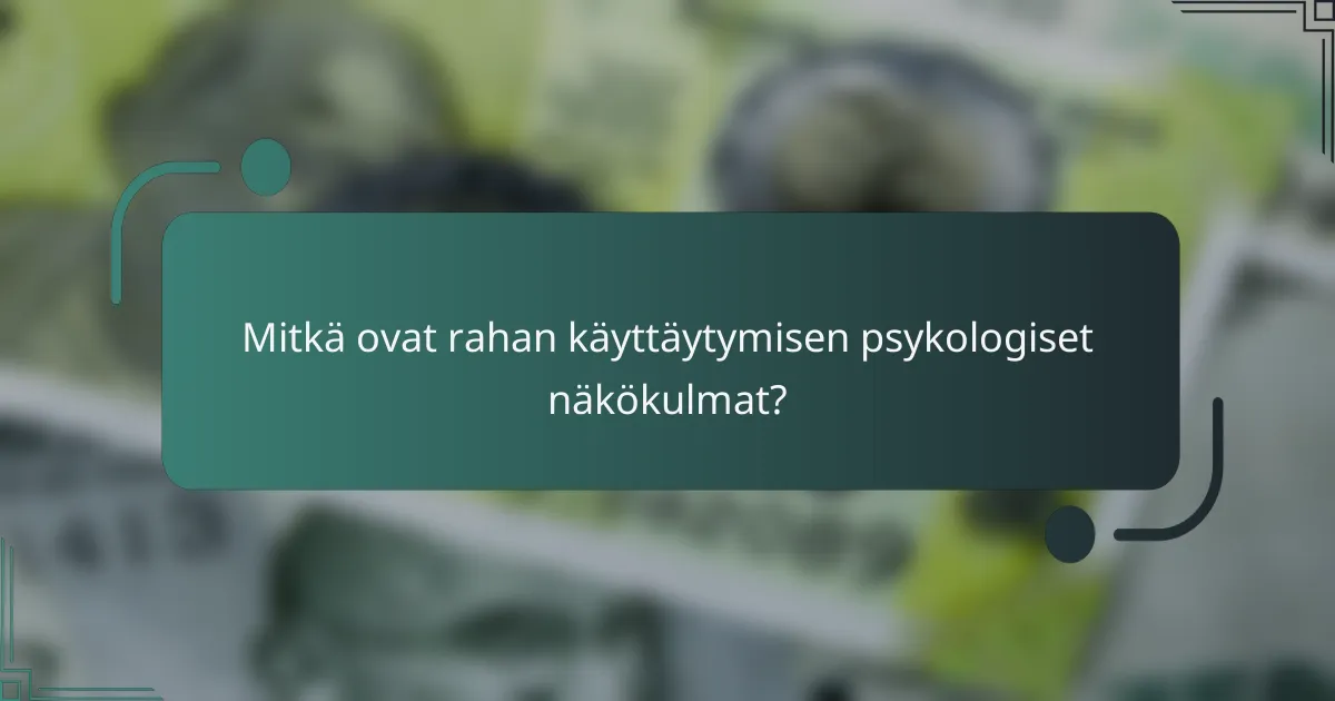 Mitkä ovat rahan käyttäytymisen psykologiset näkökulmat?