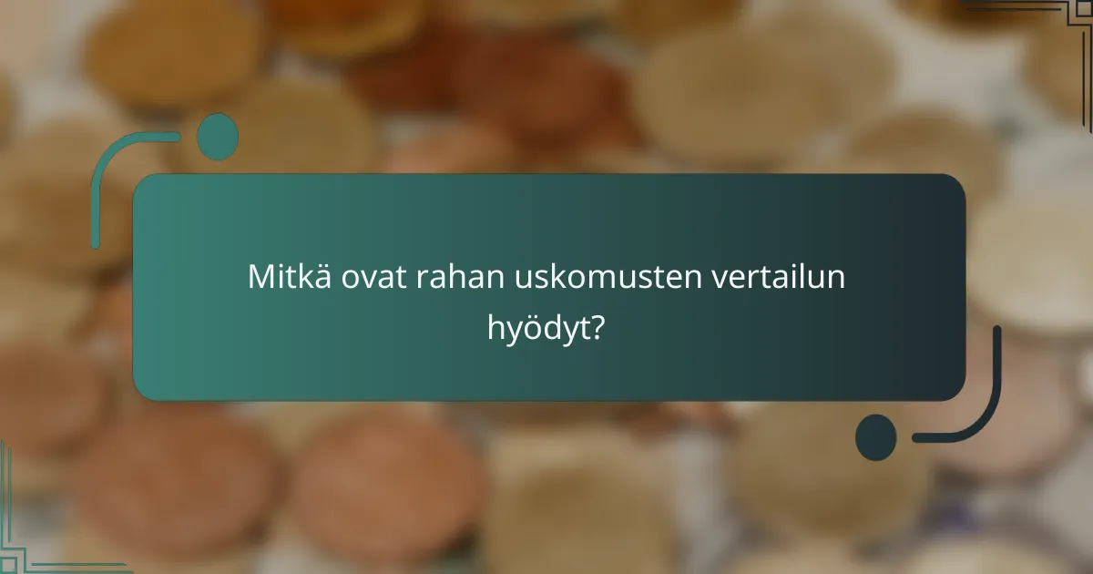 Mitkä ovat rahan uskomusten vertailun hyödyt?