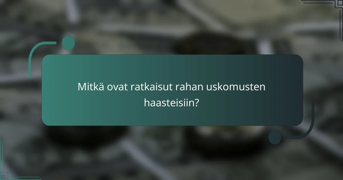Mitkä ovat ratkaisut rahan uskomusten haasteisiin?