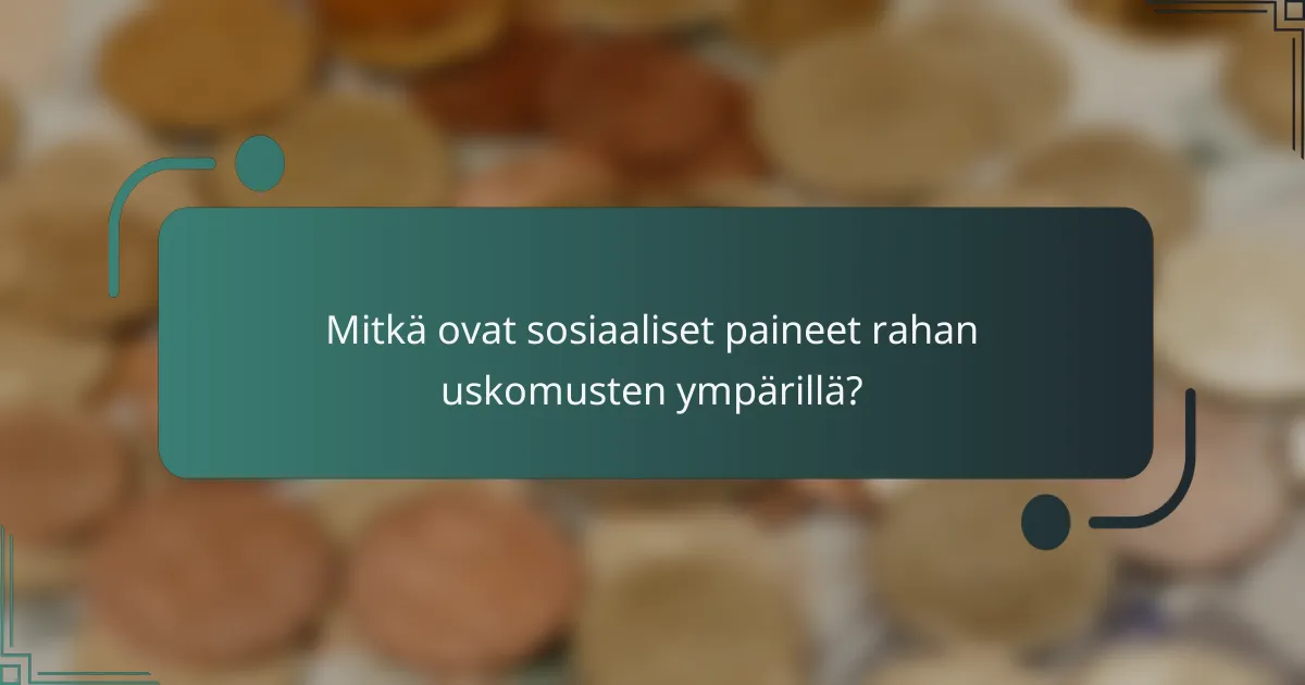 Mitkä ovat sosiaaliset paineet rahan uskomusten ympärillä?