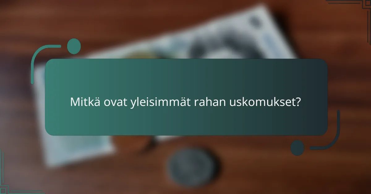 Mitkä ovat yleisimmät rahan uskomukset?