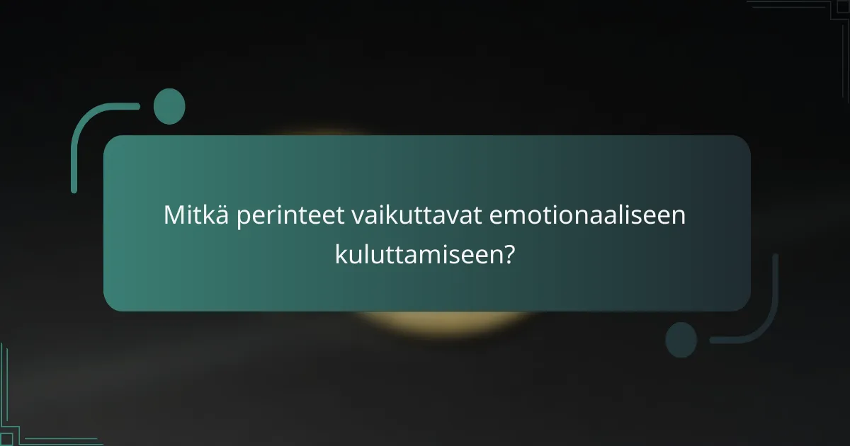 Mitkä perinteet vaikuttavat emotionaaliseen kuluttamiseen?